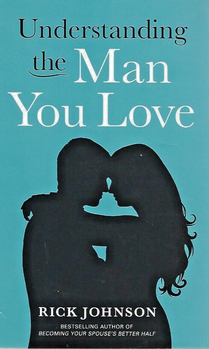 Understanding the Man You Love by Rick Johnson 2012 P/B VG              B-17
