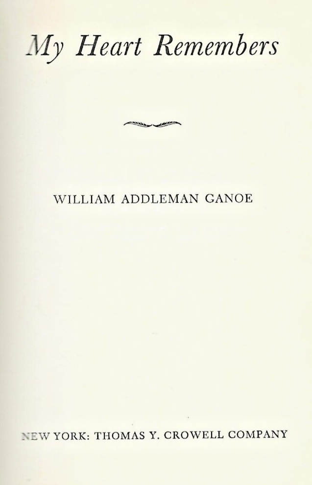 MY HEART REMEMBERS by William Addleman Ganoe 1950 H/C                        B-6