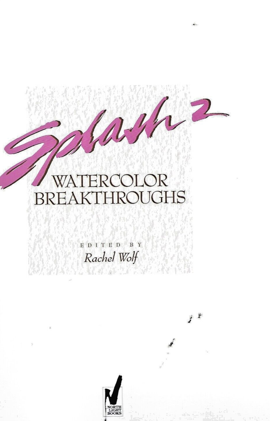 Splash 2 : Watercolor Breakthroughs by Rachel R. Wolf  1993 HC               B-2