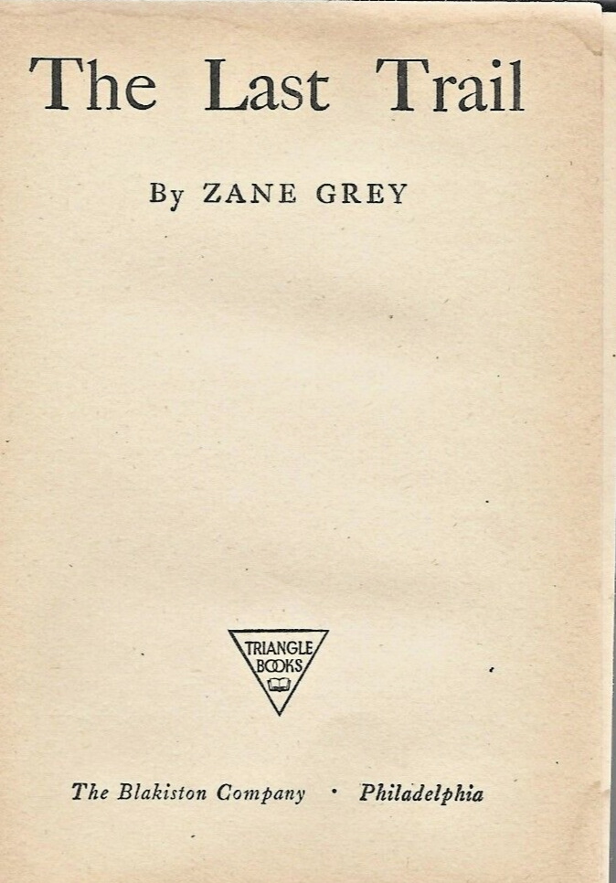 RARE: THE LAST TRAIL by Zane Grey The Blakiston Company Copyright 1909       B-6