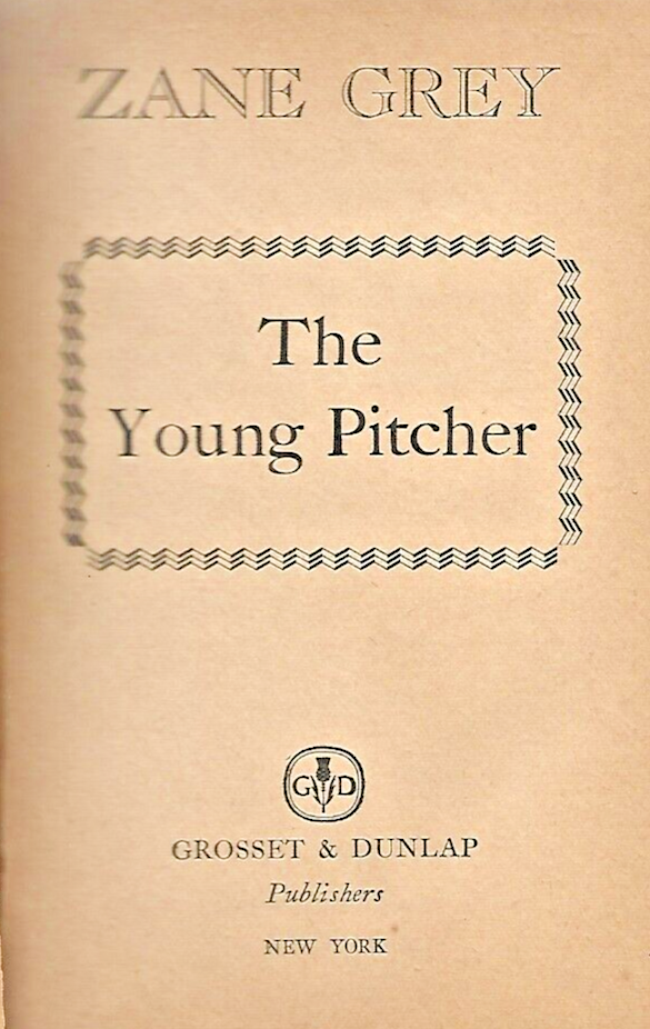 The Young Pitcher by Zane Grey Grosset & Dunlap 1939                         B-6