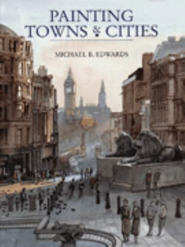 Painting Towns & Cities by Michael B Edwards 1992 HC "MINT"                 B-24