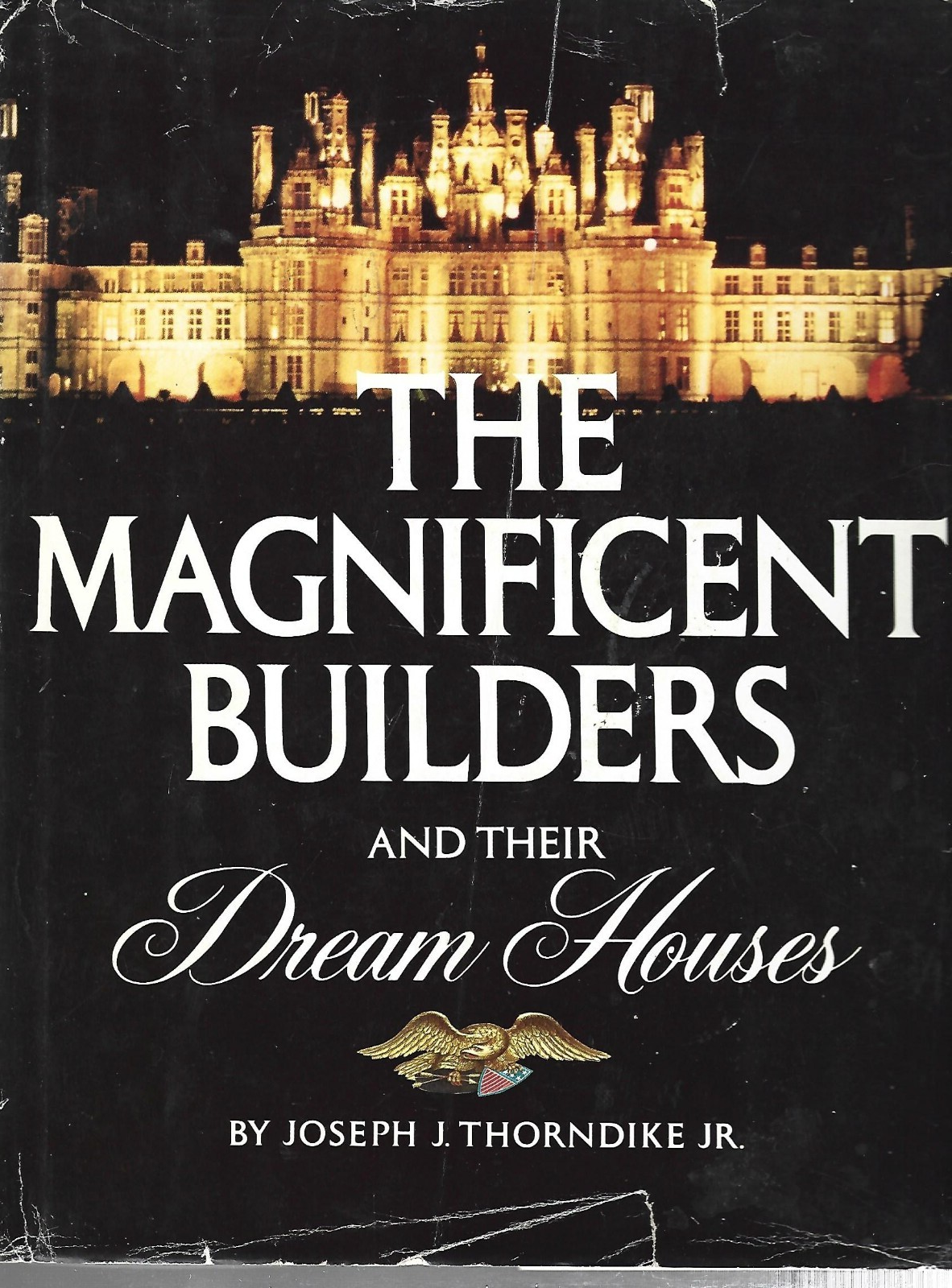The Magnificent Builders and their Dream Houses by Joseph Thorndike 1978 HC B-21