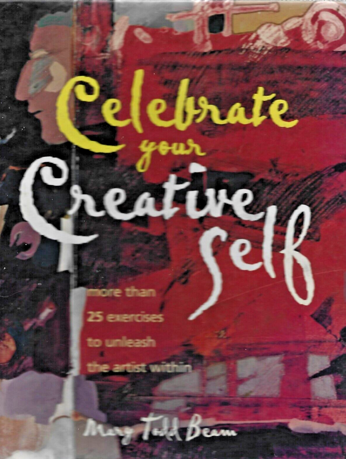 Celebrate your Creative Self by Mary Todd Beam 2001 Sprial HC               B-19
