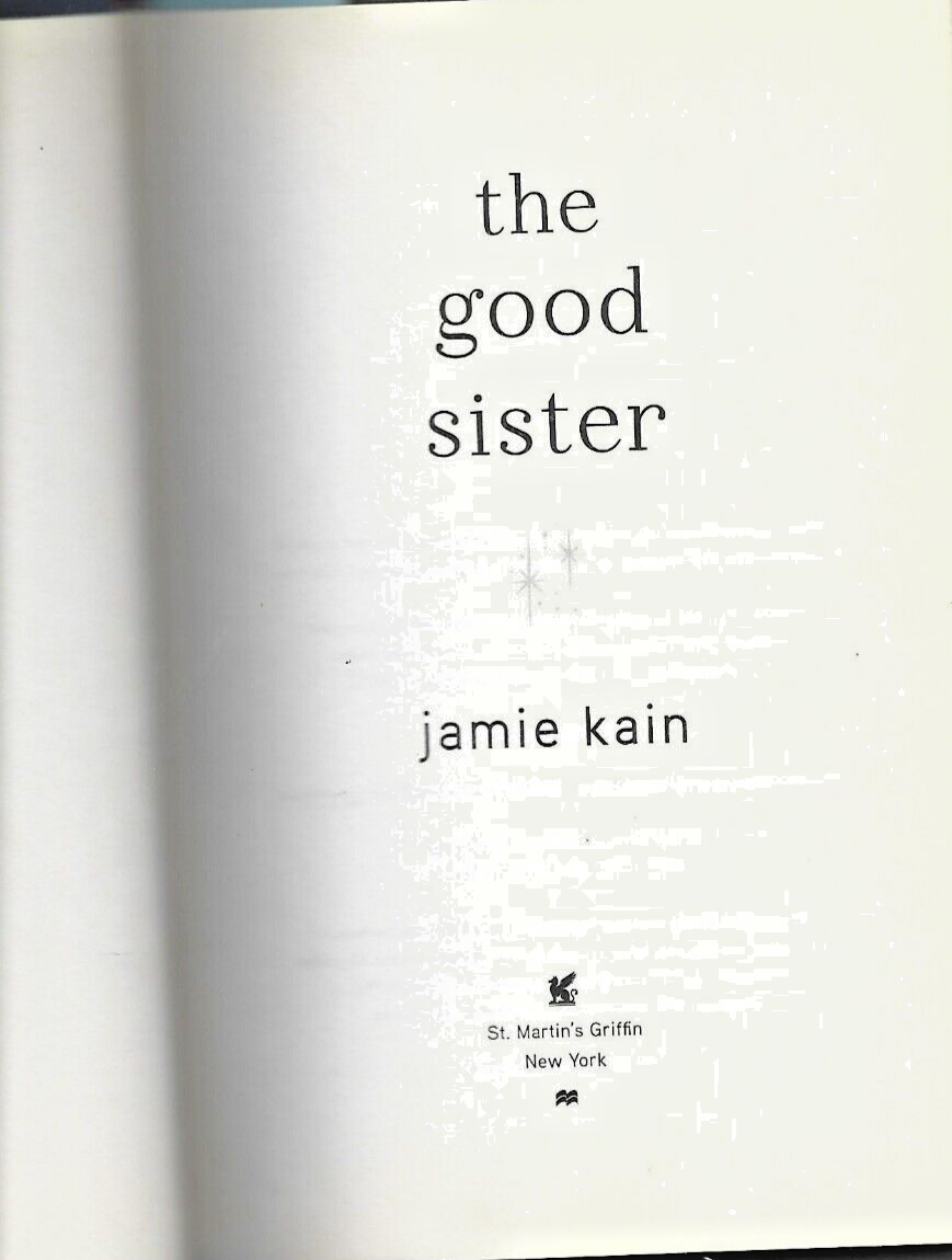 THE GOOD SISTER BY JAMIE KAIN, 2014 H/C                                      B-9