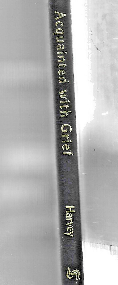 Acquainted with Grief 2002 HC by Thomas Alan Harvey    "VG"      B-29