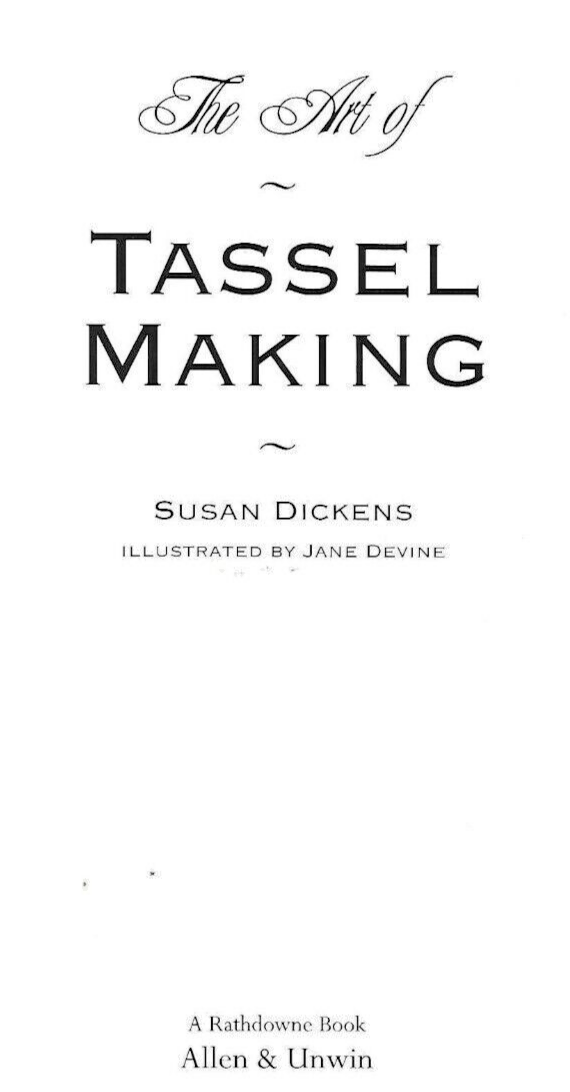 The Art of Tassel Making  by Susan Dickens 142 pages  "Like New"            B-16