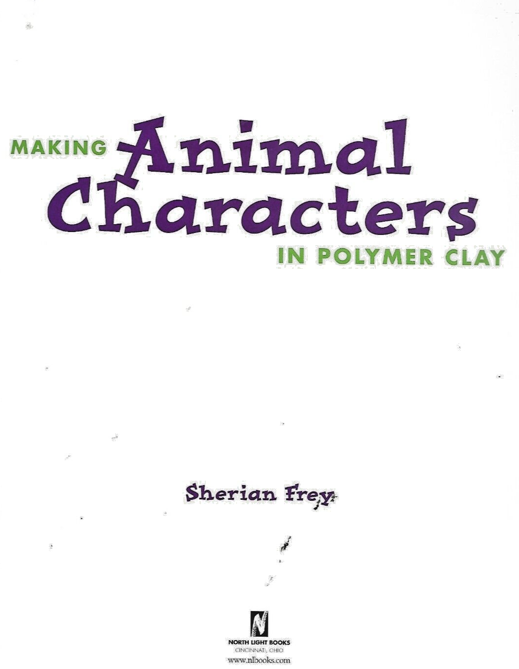 Making Animal Characters with Clay by Sherian Frey 2000, PB                  B-3