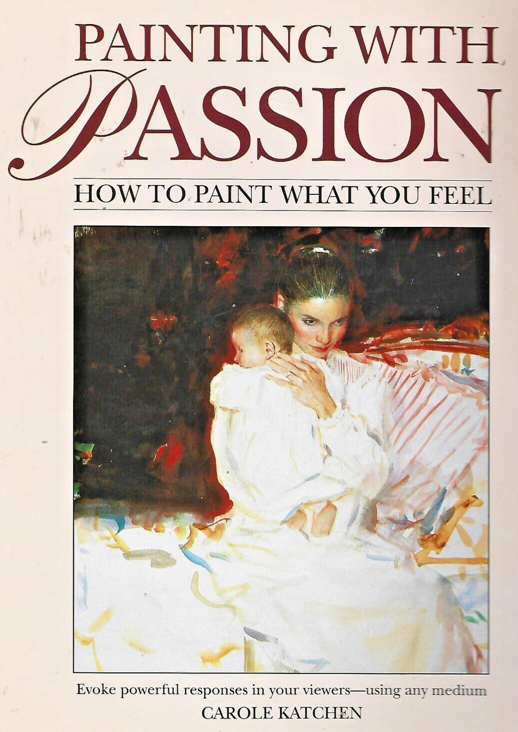 Painting With Passion by Carole Katchen 1994 HC   "MINT"                    B-24