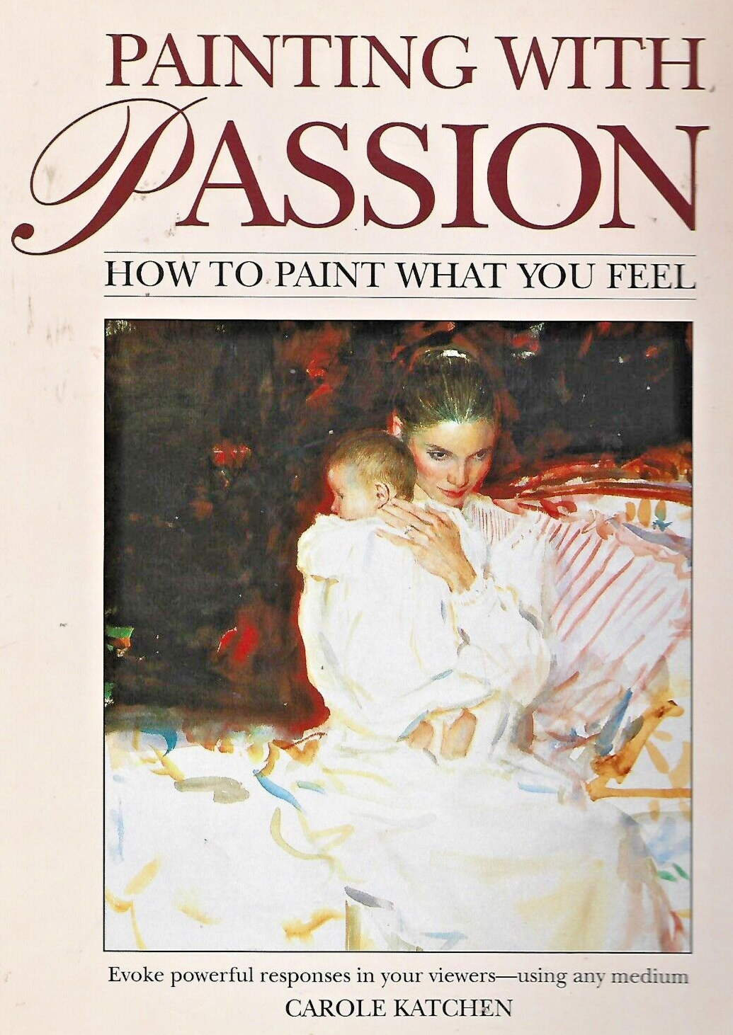 Painting With Passion by Carole Katchen 1994 HC   "MINT"                    B-24