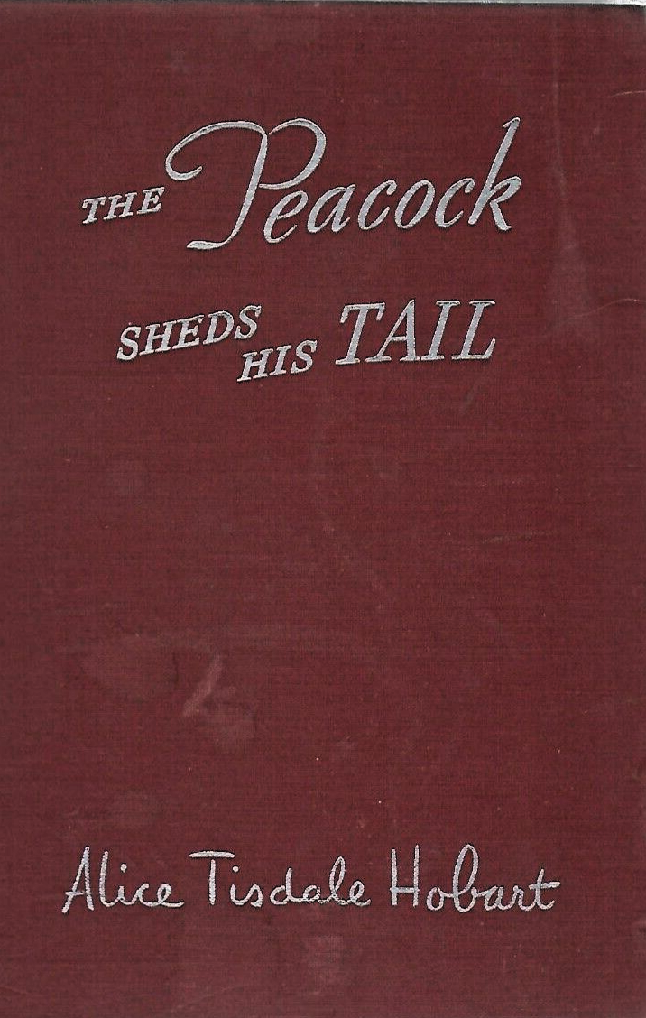 THE PEACOCK SHEDS HIS TAIL by Alice Tisdale Hobart 1945 H/C                 B-6