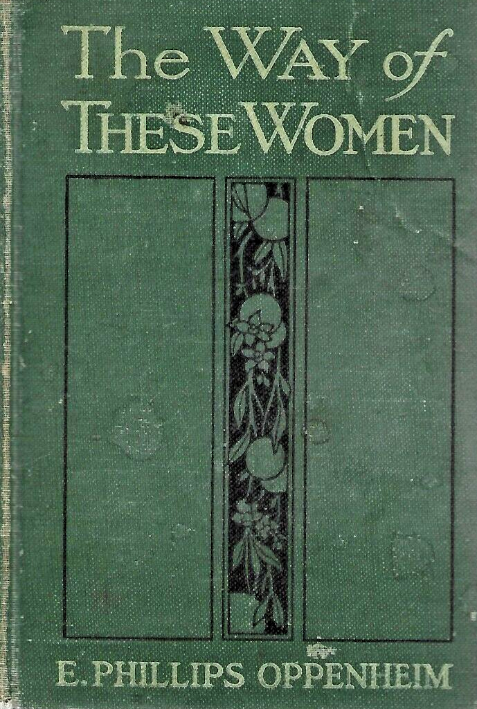 The Way of These Women 1915 HC by Phillips Oppenheim"Good"                  B-19