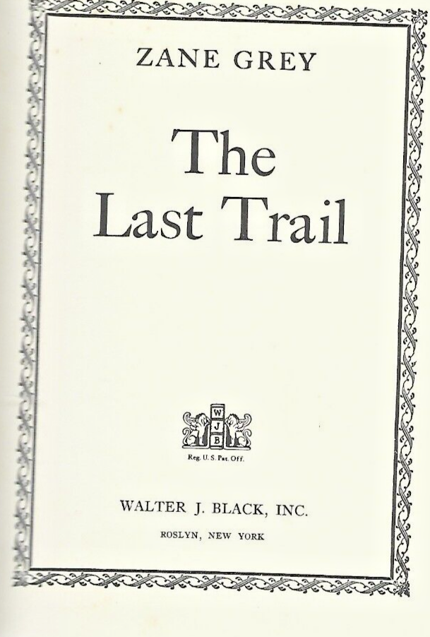 THE LAST TRAIL by Zane Grey 1909 H/C                                        B-11
