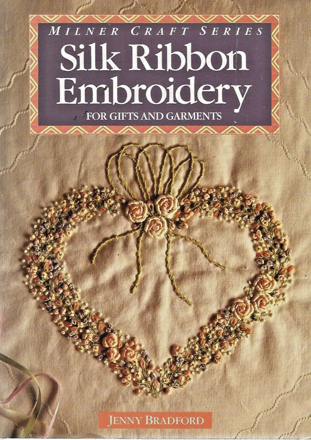 Silk Ribbon Embroidery : For Gifts and Garments by Jenny Bradford 1991       B-2