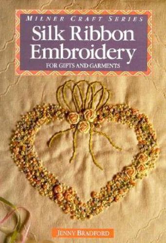 Silk Ribbon Embroidery : For Gifts and Garments by Jenny Bradford 1991       B-2