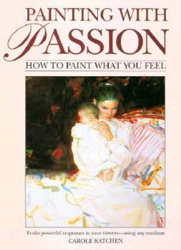 Painting With Passion by Carole Katchen 1994 HC   "MINT"                    B-24