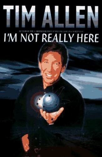 I'm Not Really Here by Tim Allen (1996, Hardcover)                    B-8